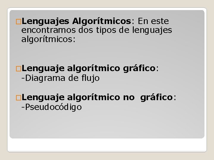 �Lenguajes Algorítmicos: En este encontramos dos tipos de lenguajes algorítmicos: �Lenguaje algorítmico gráfico: -Diagrama