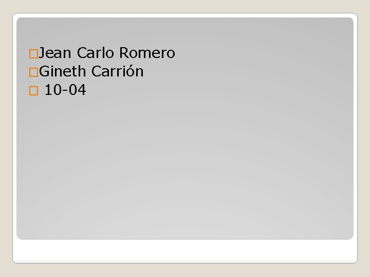 �Jean Carlo Romero �Gineth Carrión � 10 -04 