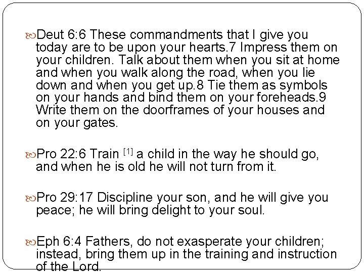  Deut 6: 6 These commandments that I give you today are to be