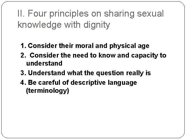 II. Four principles on sharing sexual knowledge with dignity 1. Consider their moral and