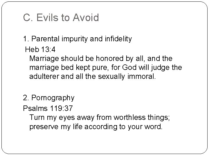C. Evils to Avoid 1. Parental impurity and infidelity Heb 13: 4 Marriage should