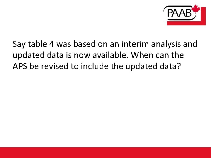 Say table 4 was based on an interim analysis and updated data is now