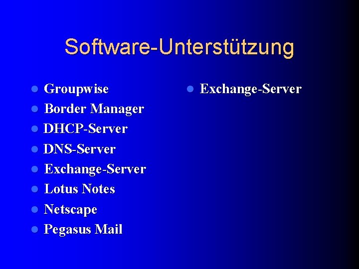 Software-Unterstützung l l l l Groupwise Border Manager DHCP-Server DNS-Server Exchange-Server Lotus Notes Netscape