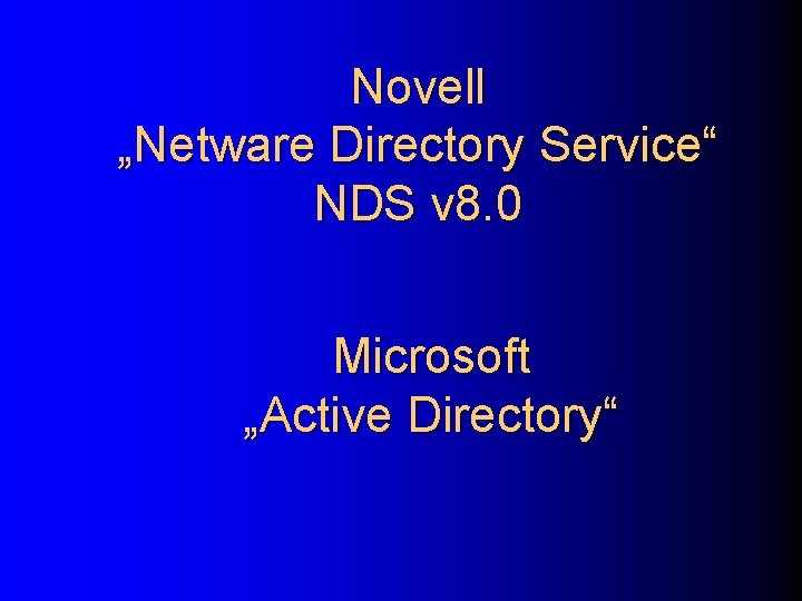 Novell „Netware Directory Service“ NDS v 8. 0 Microsoft „Active Directory“ 