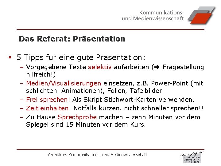 Das Referat: Präsentation § 5 Tipps für eine gute Präsentation: – Vorgegebene Texte selektiv