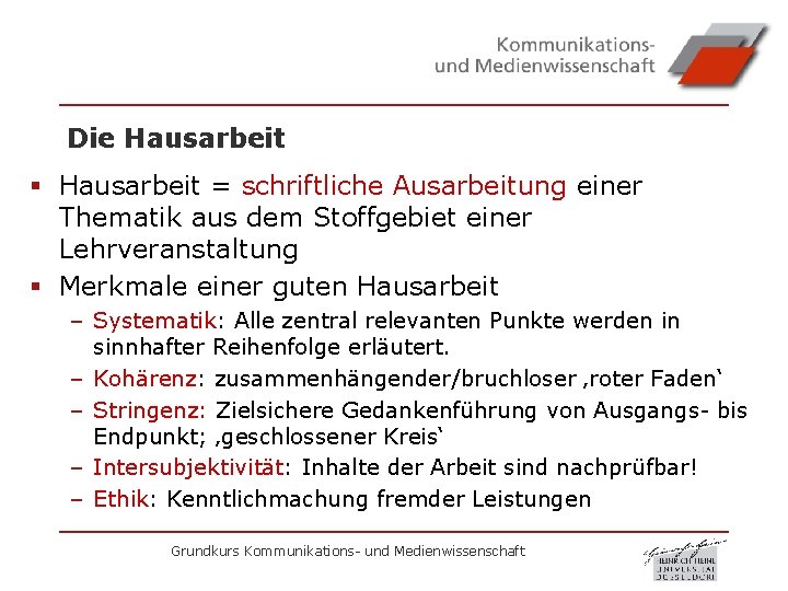 Die Hausarbeit § Hausarbeit = schriftliche Ausarbeitung einer Thematik aus dem Stoffgebiet einer Lehrveranstaltung