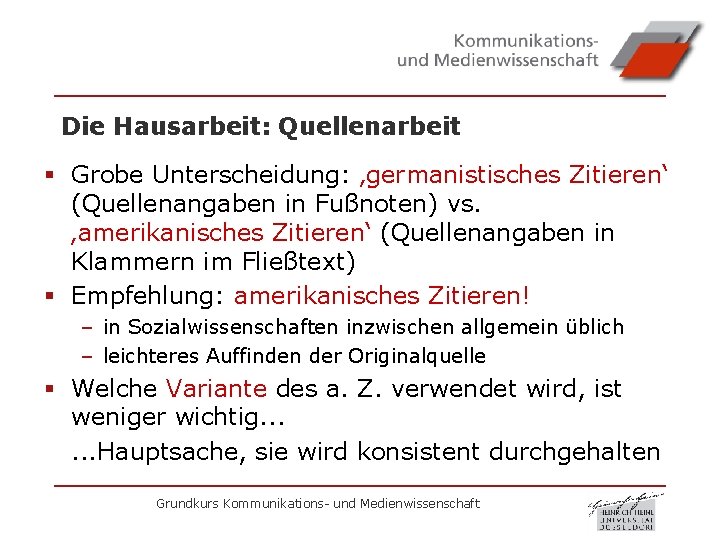Die Hausarbeit: Quellenarbeit § Grobe Unterscheidung: ‚germanistisches Zitieren‘ (Quellenangaben in Fußnoten) vs. ‚amerikanisches Zitieren‘
