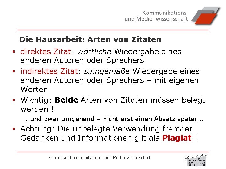 Die Hausarbeit: Arten von Zitaten § direktes Zitat: wörtliche Wiedergabe eines anderen Autoren oder