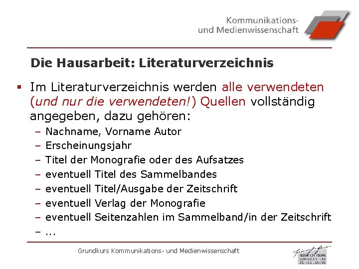Die Hausarbeit: Literaturverzeichnis § Im Literaturverzeichnis werden alle verwendeten (und nur die verwendeten!) Quellen