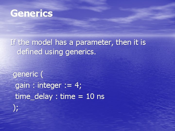 Generics If the model has a parameter, then it is defined using generics. generic