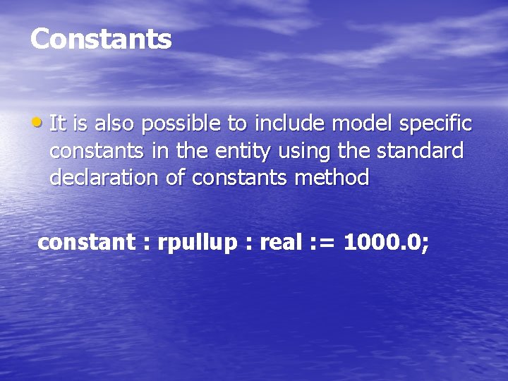 Constants • It is also possible to include model specific constants in the entity