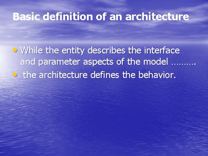 Basic definition of an architecture • While the entity describes the interface and parameter
