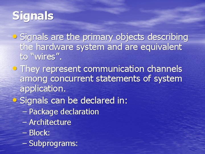 Signals • Signals are the primary objects describing the hardware system and are equivalent