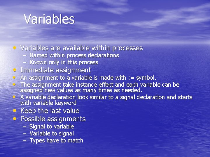 Variables • Variables are available within processes – Named within process declarations – Known