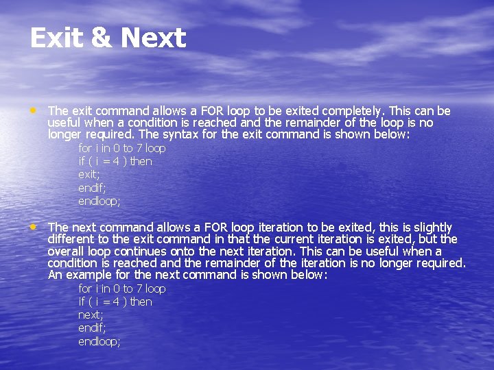 Exit & Next • The exit command allows a FOR loop to be exited