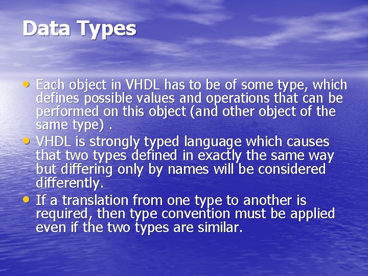 Data Types • Each object in VHDL has to be of some type, which