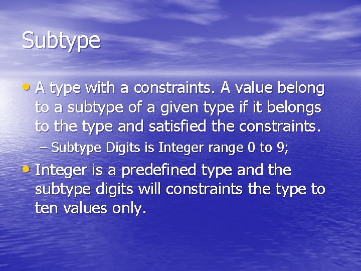 Subtype • A type with a constraints. A value belong to a subtype of