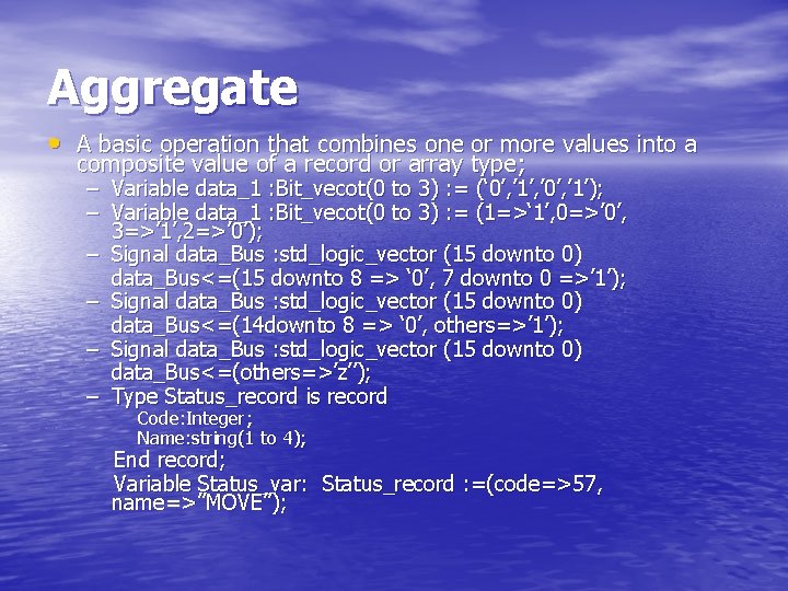 Aggregate • A basic operation that combines one or more values into a composite