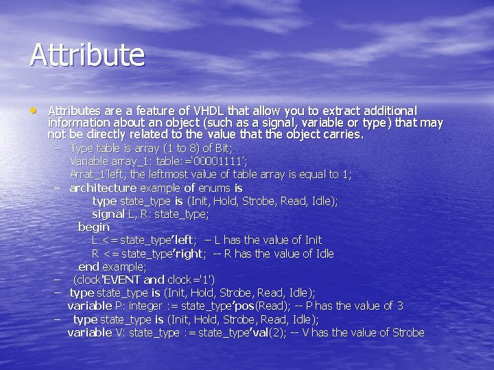 Attribute • Attributes are a feature of VHDL that allow you to extract additional