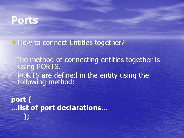 Ports • How to connect Entities together? -The method of connecting entities together is