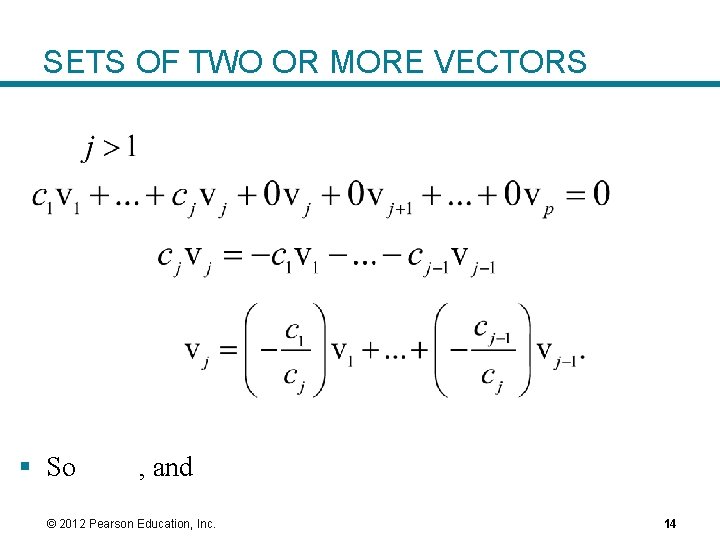 SETS OF TWO OR MORE VECTORS § So , and © 2012 Pearson Education,