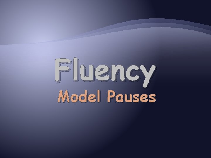 Fluency Model Pauses 