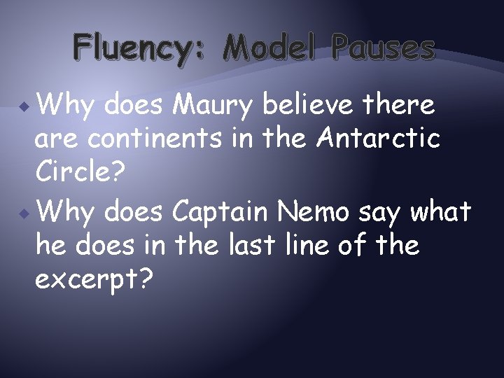 Fluency: Model Pauses Why does Maury believe there are continents in the Antarctic Circle?