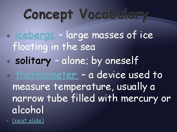 Concept Vocabulary icebergs – large masses of ice floating in the sea solitary –