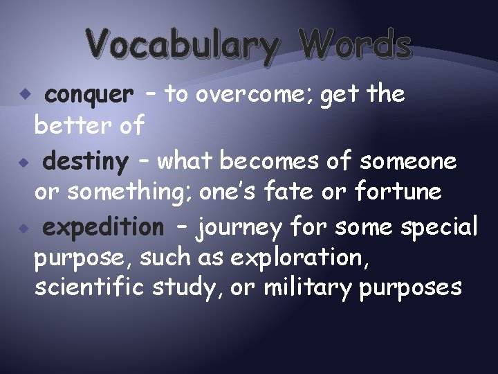 Vocabulary Words conquer – to overcome; get the better of destiny – what becomes