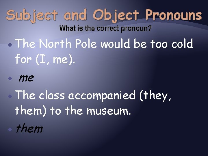 Subject and Object Pronouns What is the correct pronoun? The North Pole would be