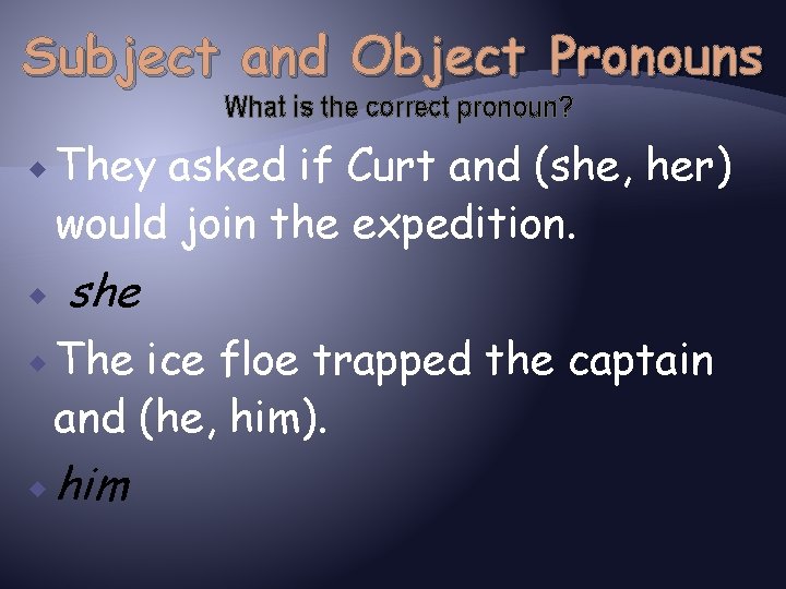 Subject and Object Pronouns What is the correct pronoun? They asked if Curt and