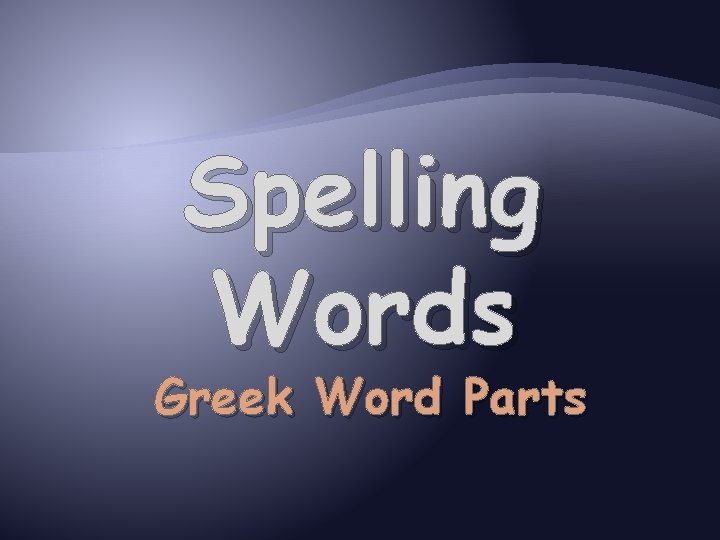 Spelling Words Greek Word Parts 
