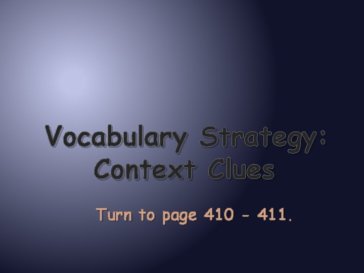 Vocabulary Strategy: Context Clues Turn to page 410 - 411. 