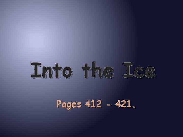 Into the Ice Pages 412 - 421. 