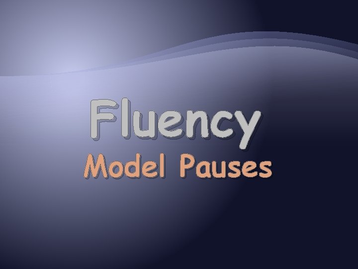 Fluency Model Pauses 