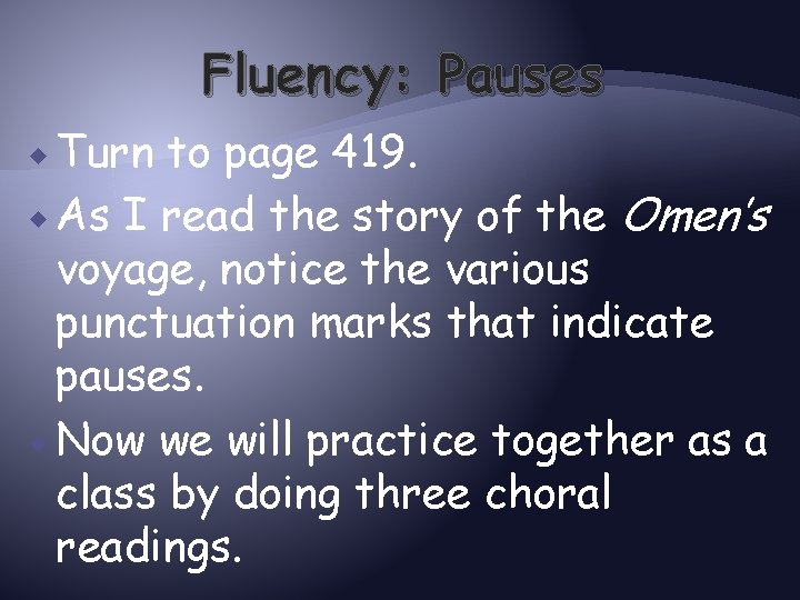 Fluency: Pauses Turn to page 419. As I read the story of the Omen’s