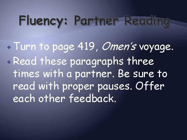 Fluency: Partner Reading to page 419, Omen’s voyage. Read these paragraphs three times with