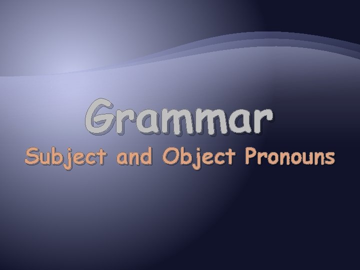 Grammar Subject and Object Pronouns 