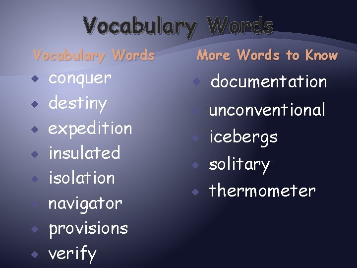 Vocabulary Words conquer destiny expedition insulated isolation navigator provisions verify More Words to Know