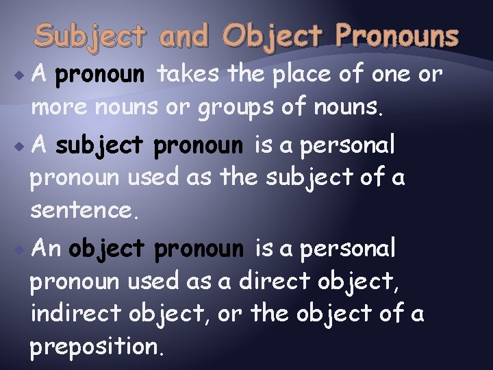 Subject and Object Pronouns A pronoun takes the place of one or more nouns