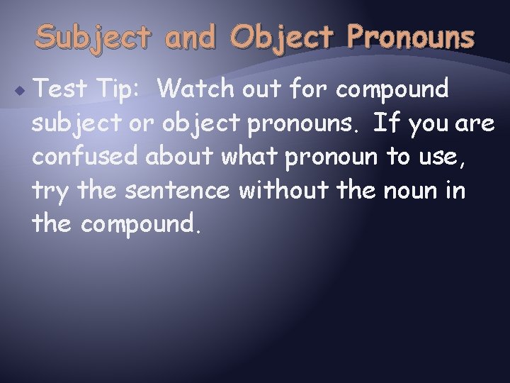 Subject and Object Pronouns Test Tip: Watch out for compound subject or object pronouns.