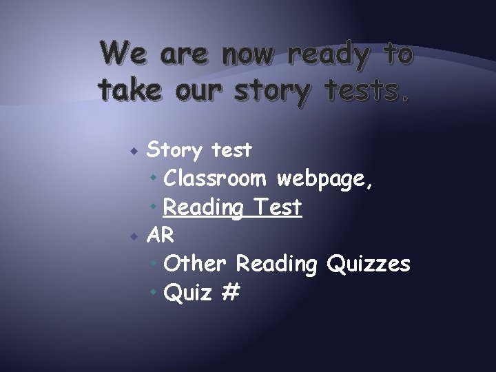 We are now ready to take our story tests. Story test Classroom webpage, Reading