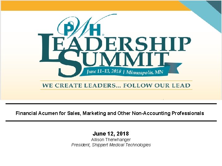 Financial Acumen for Sales, Marketing and Other Non-Accounting Professionals June 12, 2018 Allison Therwhanger