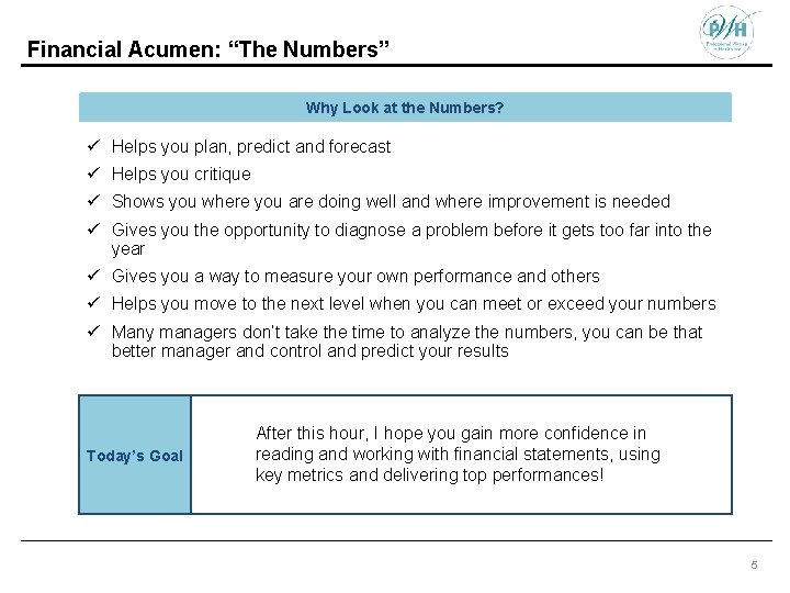 Financial Acumen: “The Numbers” Why Look at the Numbers? Gives you information to make