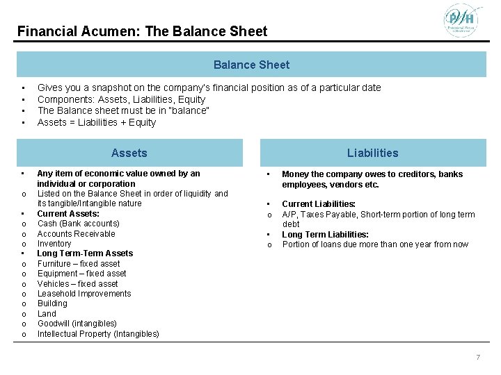 Financial Acumen: The Balance Sheet • • Gives you a snapshot on the company’s