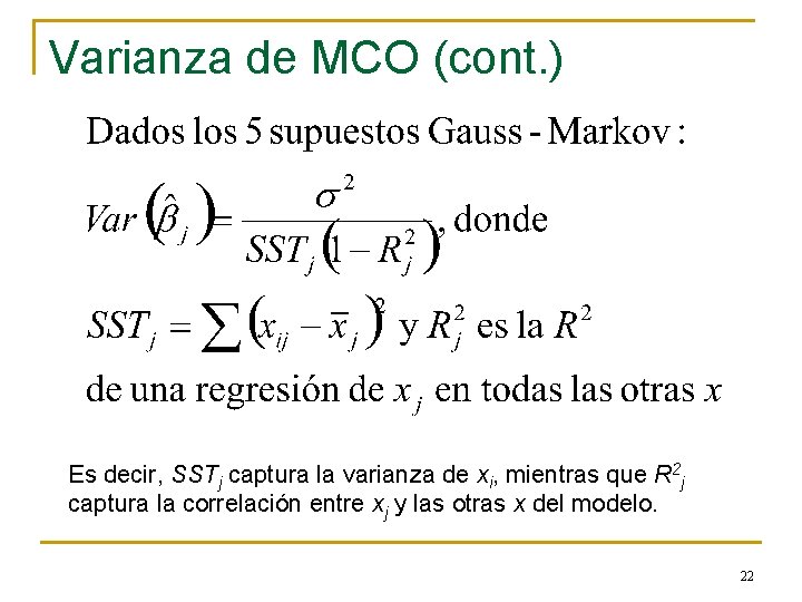 Varianza de MCO (cont. ) Es decir, SSTj captura la varianza de xi, mientras