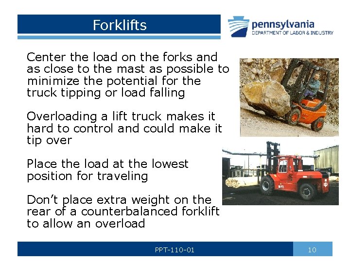 Forklifts Center the load on the forks and as close to the mast as