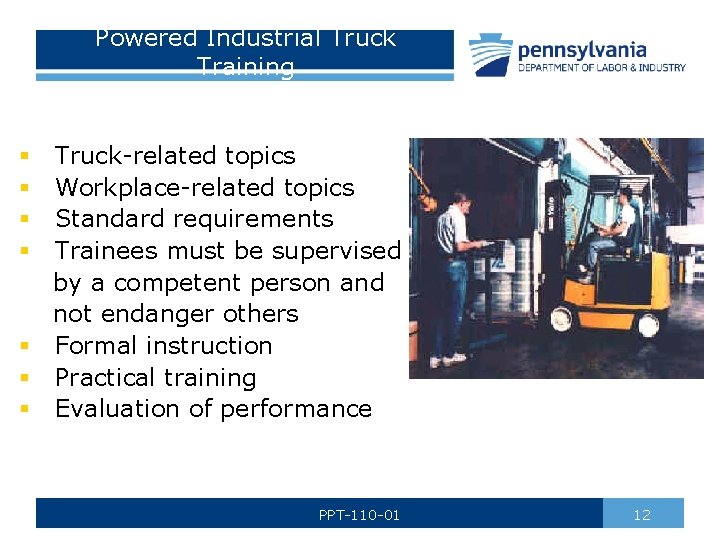 Powered Industrial Truck Training Truck-related topics Workplace-related topics Standard requirements Trainees must be supervised