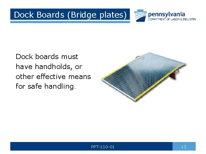 Dock Boards (Bridge plates) Dock boards must have handholds, or other effective means for