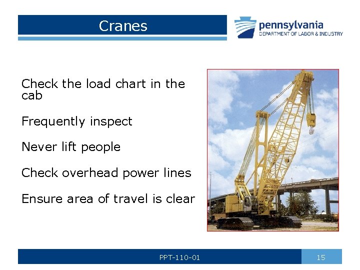 Cranes Check the load chart in the cab Frequently inspect Never lift people Check